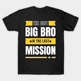 best big bro in the last mission - best big bro gift T-Shirt